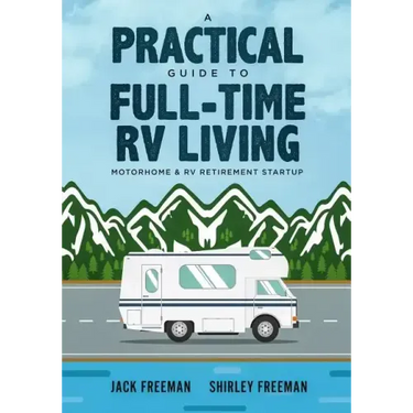 A Practical Guide to Full-Time RV Living: Motorhome & RV Retirement Startup
