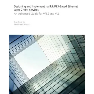 Designing and Implementing Ip/Mpls-Based Ethernet Layer 2 VPN Services: An Advanced Guide for Vpls and VLL