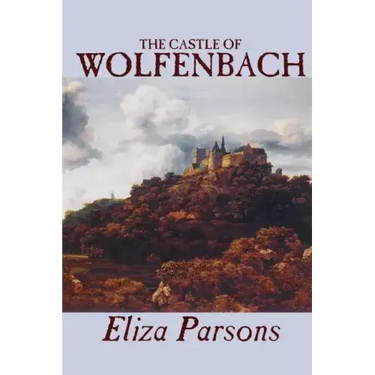 The Castle of Wolfenbach by Eliza Parsons, Fiction, Horror, Literary