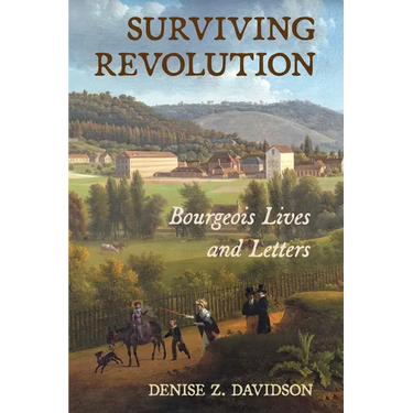 Surviving Revolution: Bourgeois Lives and Letters