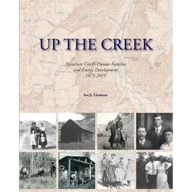 Up the Creek: Parachute Creek's Pioneer Families and Energy Development 1875-2015