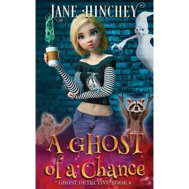 A Ghost Of A Chance: A Paranormal Ghost Detective Cozy Mystery #4