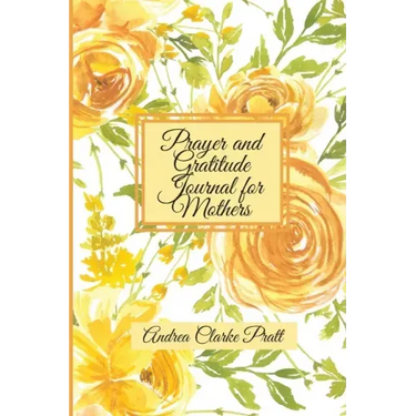 Prayer and Gratitude Journal for Mothers: An Inspirational Guide with Journal Prompts and Motivational Quotes for Moms and Grandmothers (Color Interio