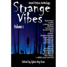 Strange Vibes Weird Fiction Anthology Volume 1