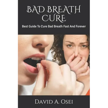 Bad Breath Cure: Best Guide To Cure Bad Breath Fast And Forever