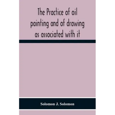 The Practice Of Oil Painting And Of Drawing As Associated With It