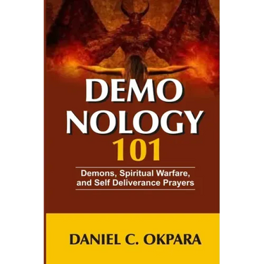 Demonology 101: Demons, Spiritual Warfare, and Self Deliverance Prayers