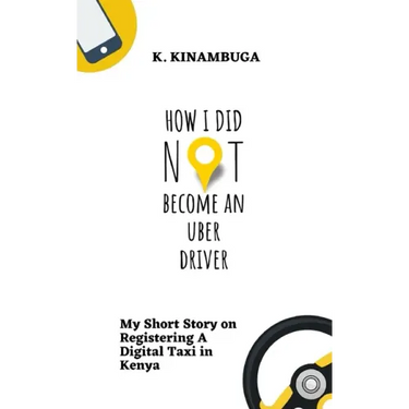 How I Did Not Become An Uber Driver: My Short Story on Registering A Digital Taxi in Kenya