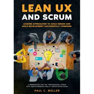 Lean UX and Scrum - Leading Approaches to Agile Design and Agile Development Successfully Combined: A Preparation for the "Professional Scrum with Use