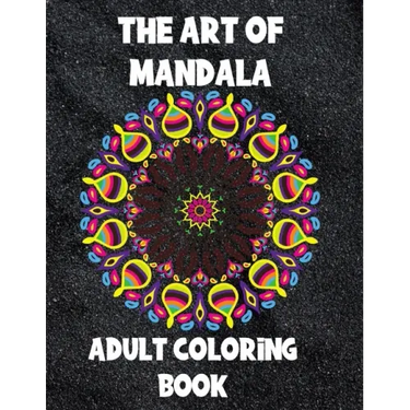 The Art of Mandala: Adult Coloring Book,60 unique Mandalas, Stress Relieving Mandala Designs