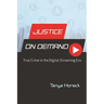 Justice on Demand: True Crime in the Digital Streaming Era
