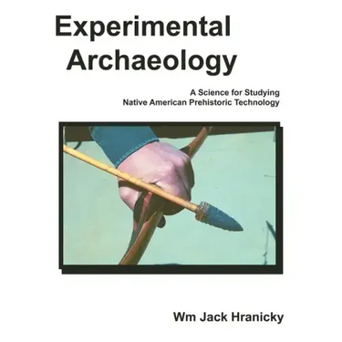 Experimental Archaeology: A Science for Studying Native American Prehistoric Technology