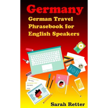 Germany: German Travel Phrasebook For English Speakers: The most needed phrases to get around when traveling in Germany