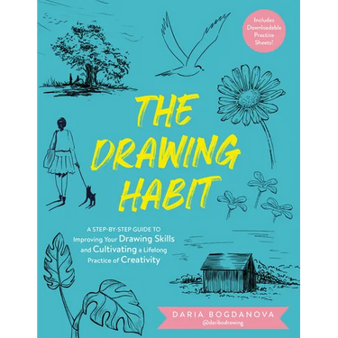 The Drawing Habit: A Step-By-Step Guide to Improving Your Drawing Skills and Cultivating a Lifelong Practice of Creativity - Includes Downloadable Pra