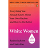 White Women: Everything You Already Know about Your Own Racism and How to Do Better