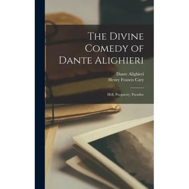The Divine Comedy of Dante Alighieri: Hell, Purgatory, Paradise