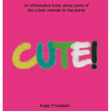 Cute!: An informative book about some of the cutest animals on the planet