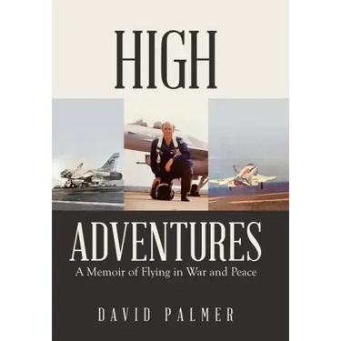 High Adventures: A Memoir of Flying in War and Peace