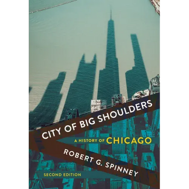 City of Big Shoulders: A History of Chicago