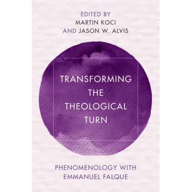 Transforming the Theological Turn: Phenomenology with Emmanuel Falque