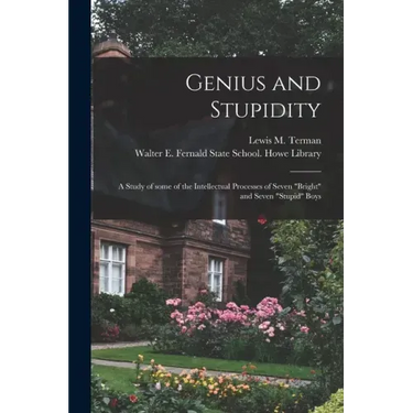Genius and Stupidity: a Study of Some of the Intellectual Processes of Seven "bright" and Seven "stupid" Boys