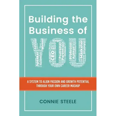 Building the Business of You: A System to Align Passion and Growth Potential through Your Own Career Mashup
