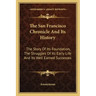 The San Francisco Chronicle and Its History: The Story of Its Foundation, the Struggles of Its Early Life and Its Well Earned Successes