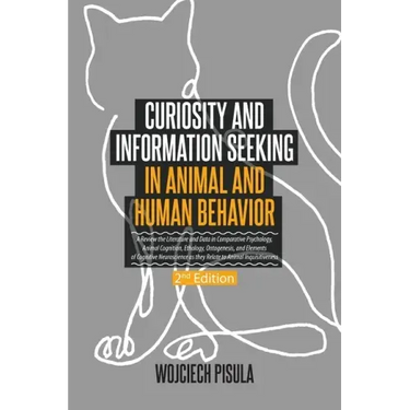 Curiosity and Information Seeking in Animal and Human Behavior: A Review the Literature and Data in Comparative Psychology, Animal Cognition, Ethology