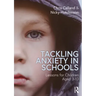 Tackling Anxiety in Schools: Lessons for Children Aged 3-13