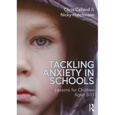Tackling Anxiety in Schools: Lessons for Children Aged 3-13