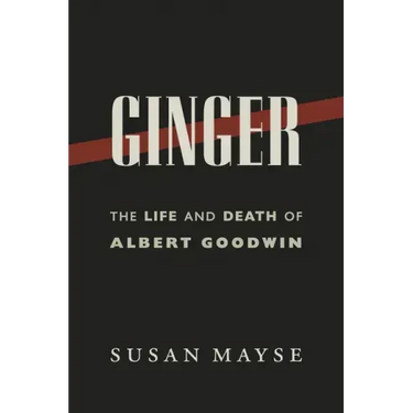 Ginger: The Life and Death of Albert Goodwin