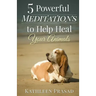 5 Powerful Meditations to Help Heal Your Animals
