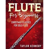 Flute For Beginners: Christmas Classics For Solo Flute