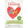 The Healing Art: The Ultimate Guide on Art & Creative Therapy