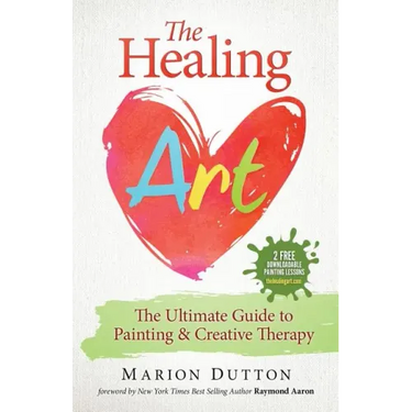 The Healing Art: The Ultimate Guide on Art & Creative Therapy