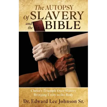 The Autopsy Of Slavery and the Bible: Christ's Triumph Over Slavery Bringing Unity to the Body