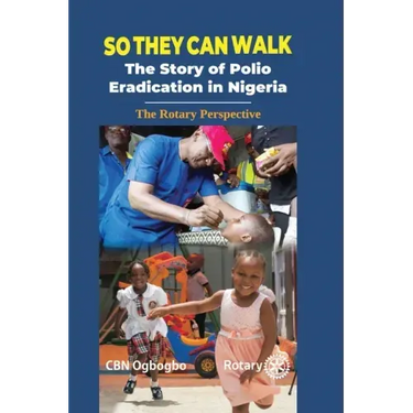 So They Can Walk: The Story of Polio Eradication in Nigeria - The Rotary Perspective