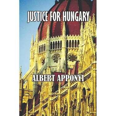 Justice for Hungary: Review and Criticism of the Effect of the Treaty of Trianon