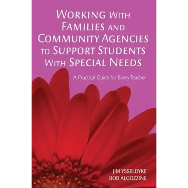 Working With Families and Community Agencies to Support Students With Special Needs: A Practical Guide for Every Teacher