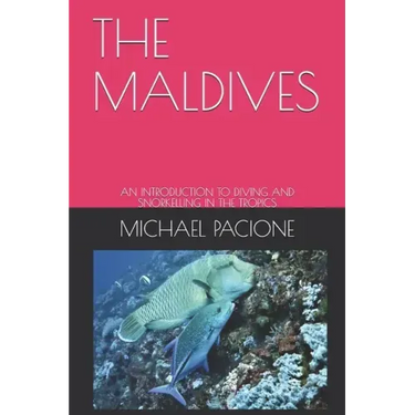 The Maldives: An Introduction to Diving and Snorkelling in the Tropics