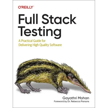 Full Stack Testing: A Practical Guide for Delivering High Quality Software