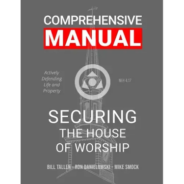 Securing the House of Worship - Comprehensive Manual: Developing the Church Security Team