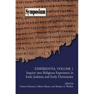 Experientia, Volume 1: Inquiry Into Religious Experience in Early Judaism and Christianity