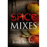 Spice Mixes: Homemade Spice and Seasoning Recipes