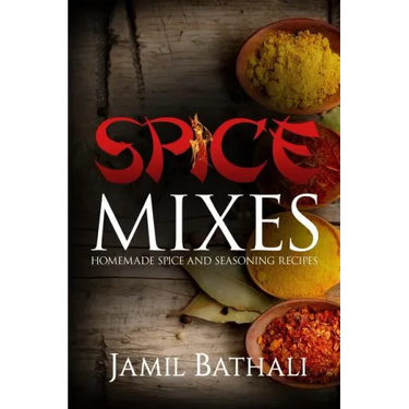 Spice Mixes: Homemade Spice and Seasoning Recipes