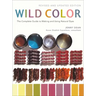 Wild Color: The Complete Guide to Making and Using Natural Dyes