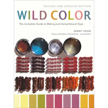 Wild Color: The Complete Guide to Making and Using Natural Dyes