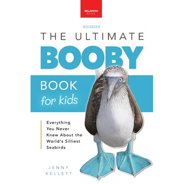 Boobies The Ultimate Booby Book for Kids: Blue-Footed Booby Facts, 100+ Amazing Facts, Mating Dance, Chick Care & Galápagos Habitat