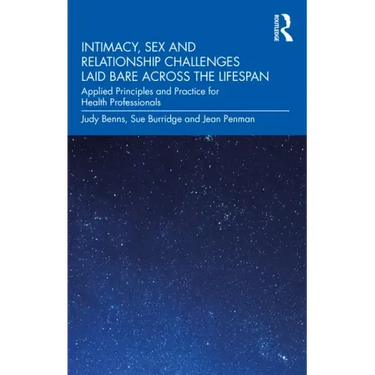 Intimacy, Sex and Relationship Challenges Laid Bare Across the Lifespan: Applied Principles and Practice for Health Professionals