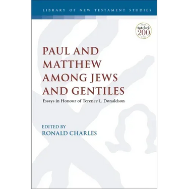 Paul and Matthew Among Jews and Gentiles: Essays in Honour of Terence L. Donaldson